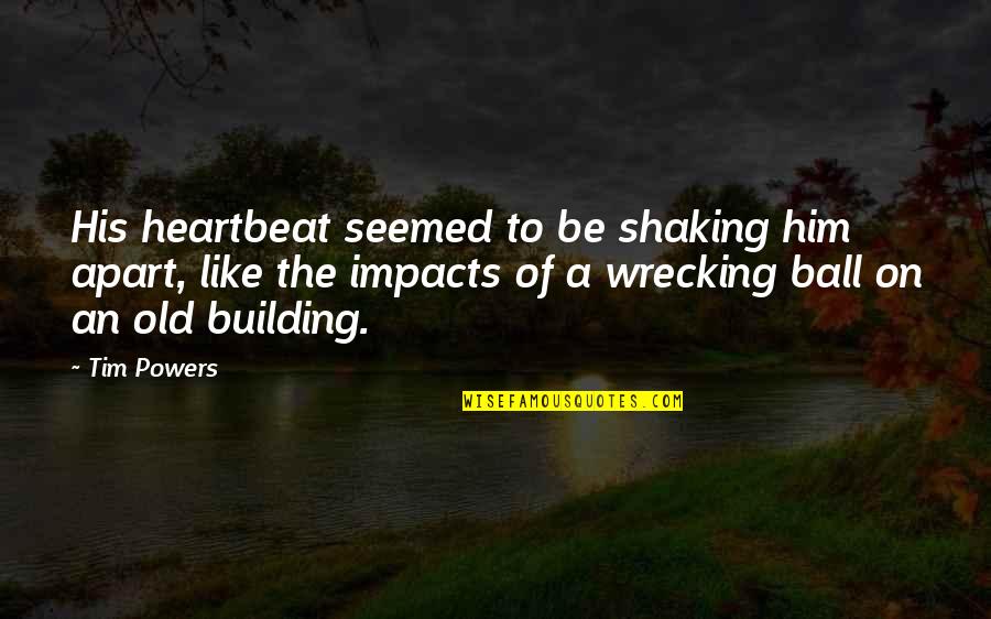 Alaala Na Lang Quotes By Tim Powers: His heartbeat seemed to be shaking him apart,