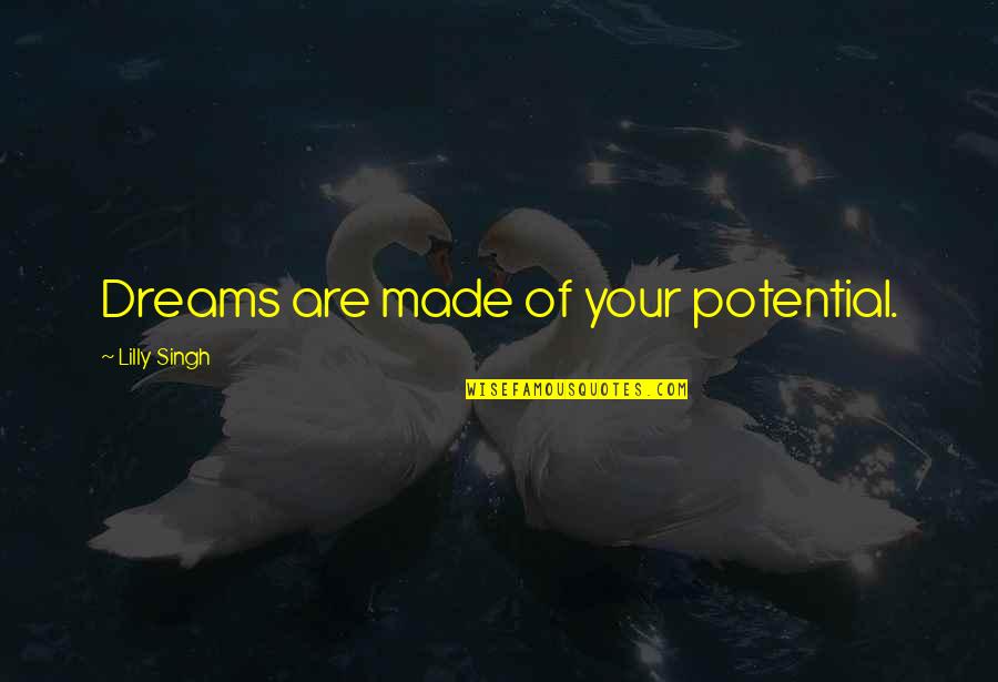 Alabada En Quotes By Lilly Singh: Dreams are made of your potential. Alabada En Quotes By Lilly Singh: Dreams are made of your potential.