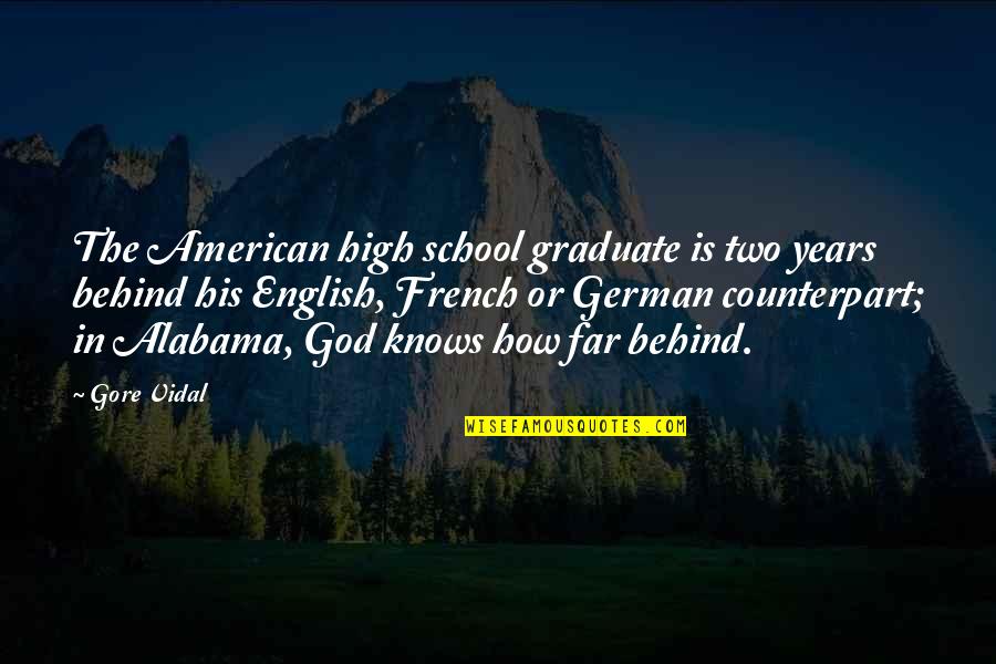 Alabama Alabama Quotes By Gore Vidal: The American high school graduate is two years