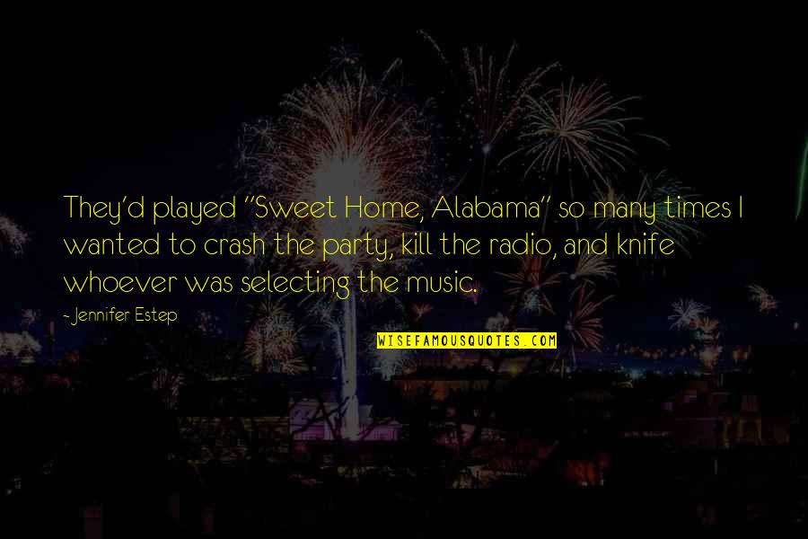 Alabama Alabama Quotes By Jennifer Estep: They'd played "Sweet Home, Alabama" so many times