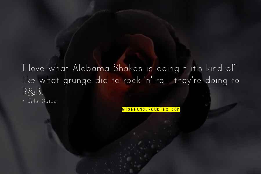 Alabama Alabama Quotes By John Oates: I love what Alabama Shakes is doing -