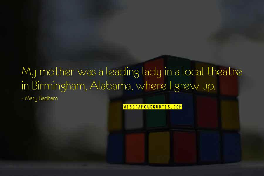 Alabama Alabama Quotes By Mary Badham: My mother was a leading lady in a