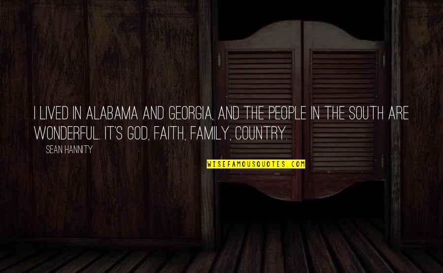 Alabama Alabama Quotes By Sean Hannity: I lived in Alabama and Georgia, and the