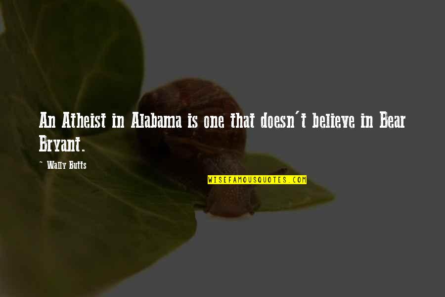 Alabama Alabama Quotes By Wally Butts: An Atheist in Alabama is one that doesn't