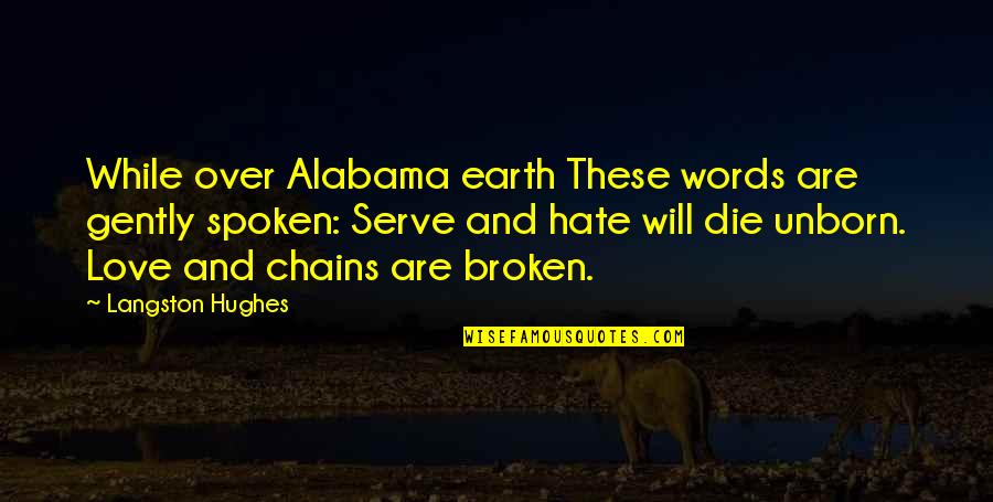 Alabama Hate Quotes By Langston Hughes: While over Alabama earth These words are gently
