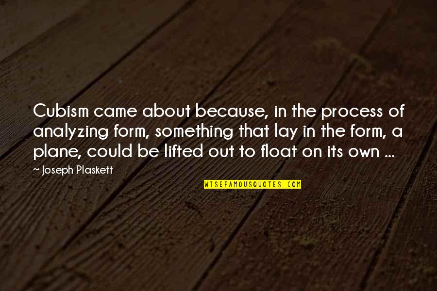 Alabama History Quotes By Joseph Plaskett: Cubism came about because, in the process of Alabama History Quotes By Joseph Plaskett: Cubism came about because, in the process of