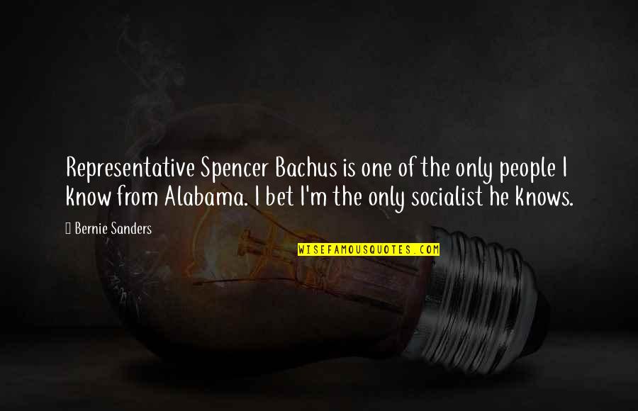 Alabama Quotes By Bernie Sanders: Representative Spencer Bachus is one of the only