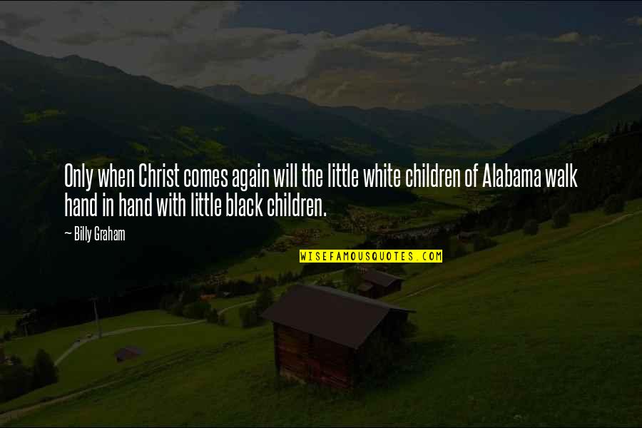 Alabama Quotes By Billy Graham: Only when Christ comes again will the little