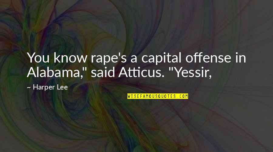 Alabama Quotes By Harper Lee: You know rape's a capital offense in Alabama,"