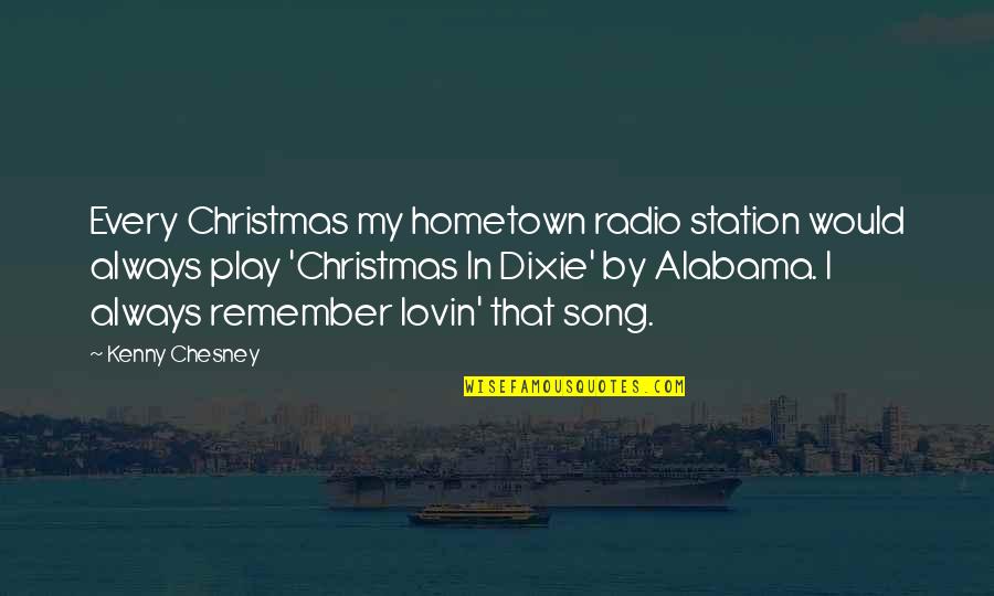 Alabama Quotes By Kenny Chesney: Every Christmas my hometown radio station would always