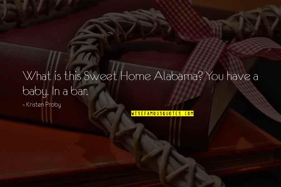 Alabama Quotes By Kristen Proby: What is this Sweet Home Alabama? You have