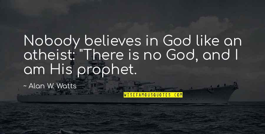 Alabama Softball Quotes By Alan W. Watts: Nobody believes in God like an atheist: "There