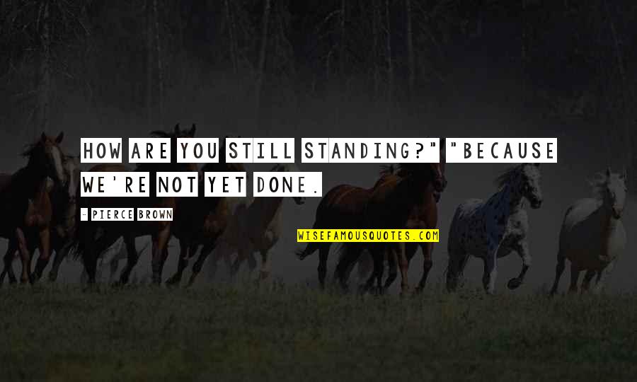 Alabama Softball Quotes By Pierce Brown: How are you still standing?" "Because we're not