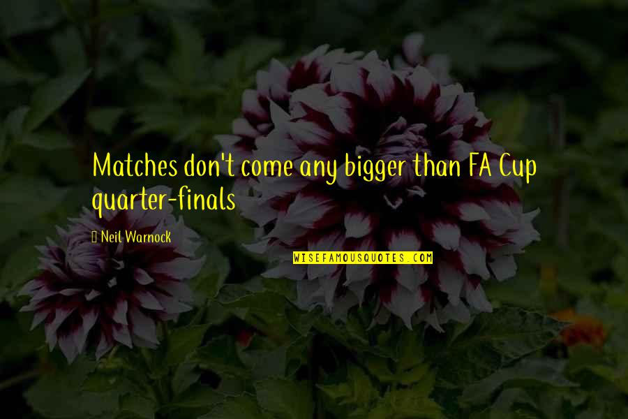 Alabama Vs Auburn Football Quotes By Neil Warnock: Matches don't come any bigger than FA Cup