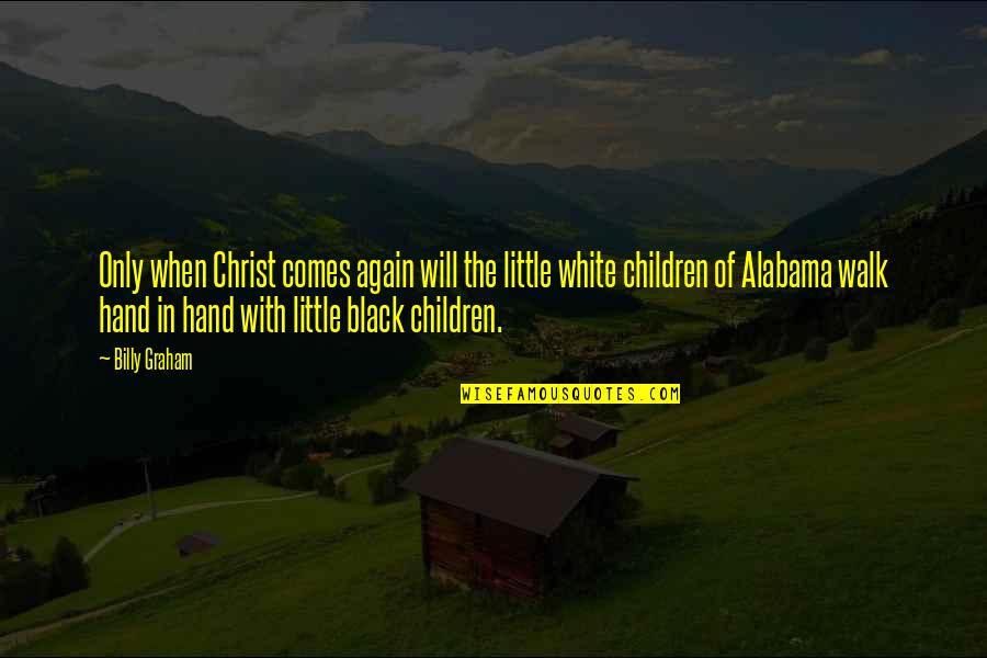 Alabama's Quotes By Billy Graham: Only when Christ comes again will the little