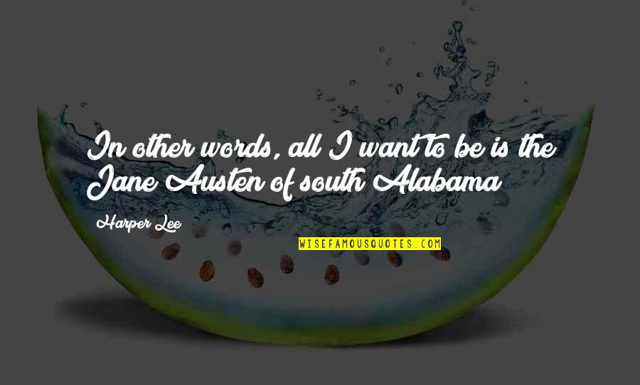 Alabama's Quotes By Harper Lee: In other words, all I want to be