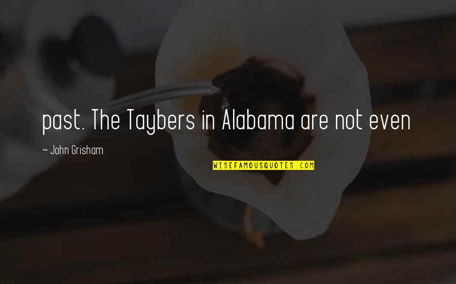 Alabama's Quotes By John Grisham: past. The Taybers in Alabama are not even