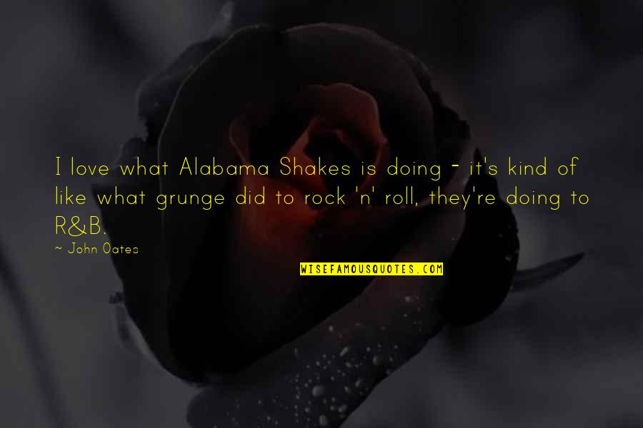 Alabama's Quotes By John Oates: I love what Alabama Shakes is doing -