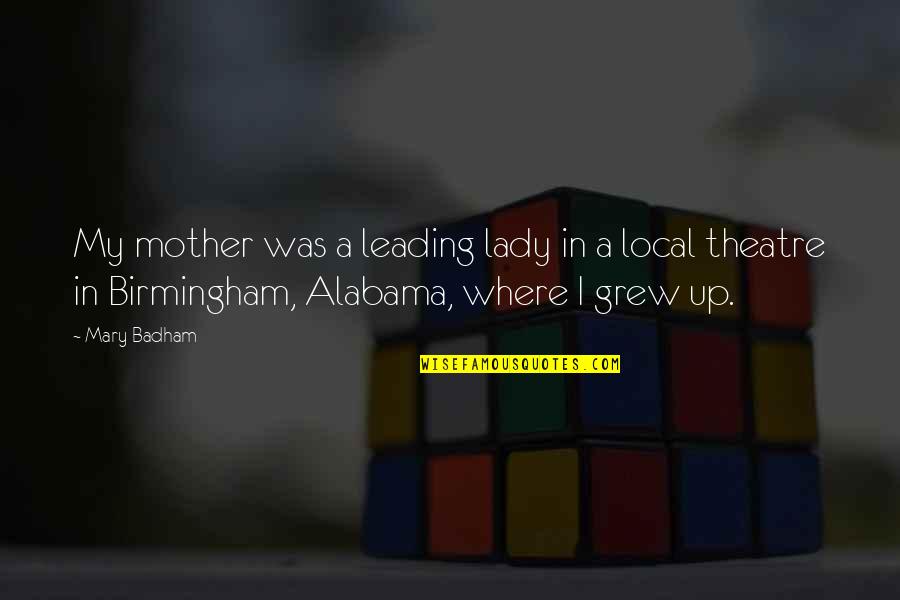 Alabama's Quotes By Mary Badham: My mother was a leading lady in a