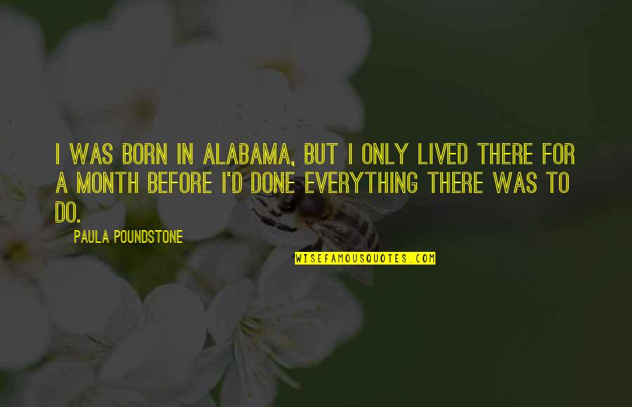 Alabama's Quotes By Paula Poundstone: I was born in Alabama, but I only