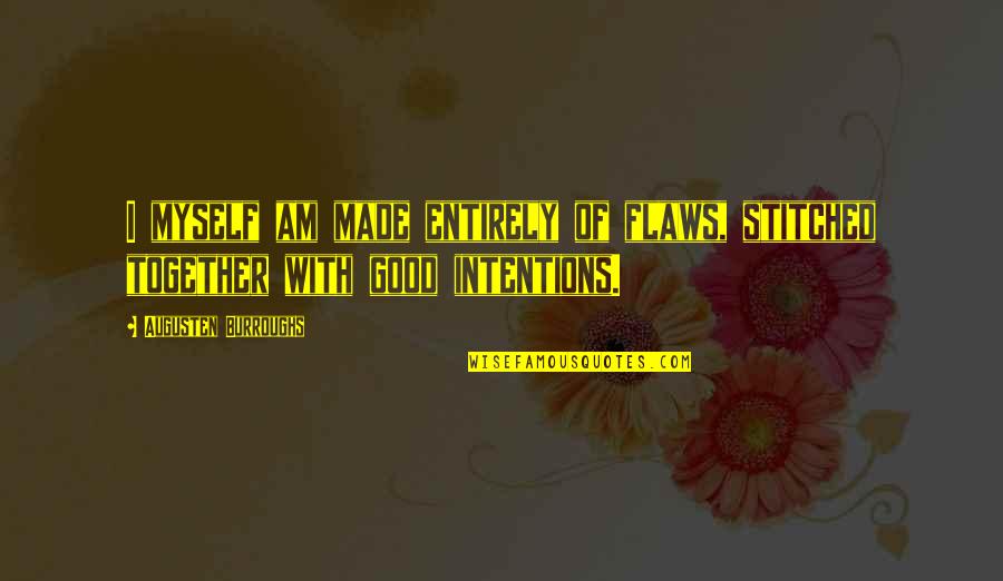 Alabamians On American Quotes By Augusten Burroughs: I myself am made entirely of flaws, stitched Alabamians On American Quotes By Augusten Burroughs: I myself am made entirely of flaws, stitched