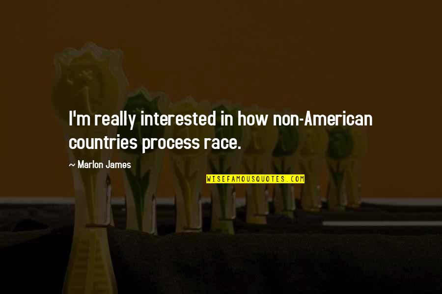 Alabamians Quotes By Marlon James: I'm really interested in how non-American countries process