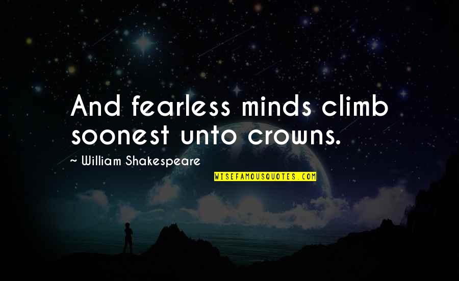 Alabang Zip Code Quotes By William Shakespeare: And fearless minds climb soonest unto crowns.