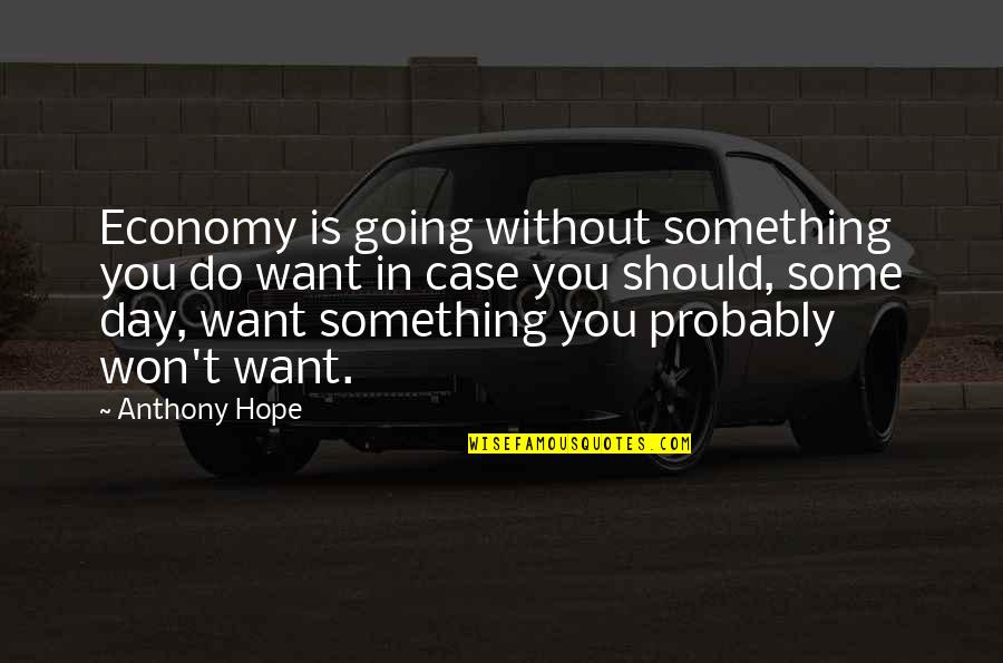 Alabaster Jar Quotes By Anthony Hope: Economy is going without something you do want