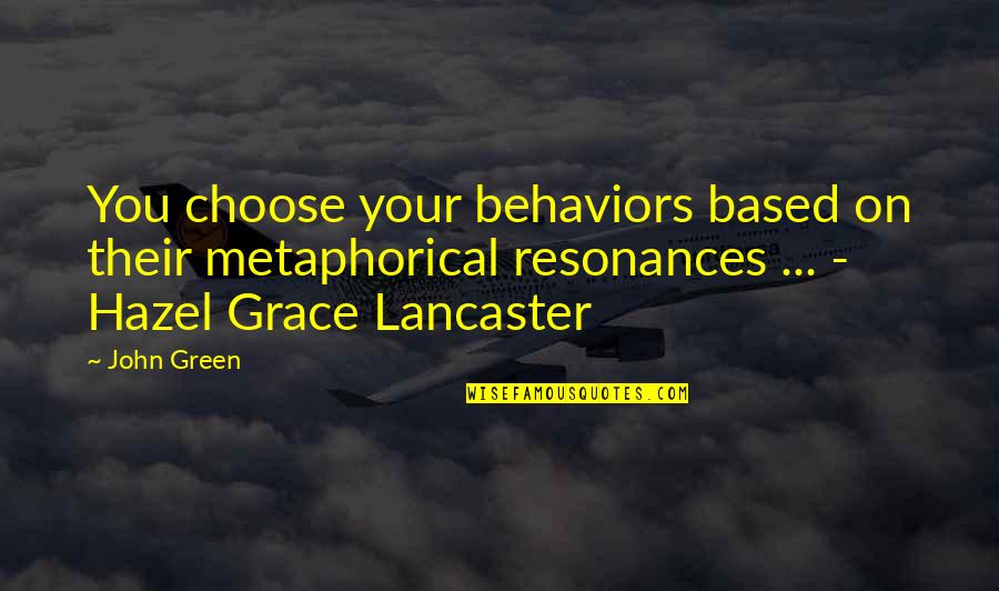 Alabaster Quotes By John Green: You choose your behaviors based on their metaphorical