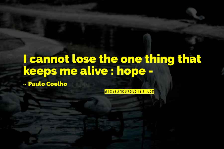 Alabaster Quotes By Paulo Coelho: I cannot lose the one thing that keeps