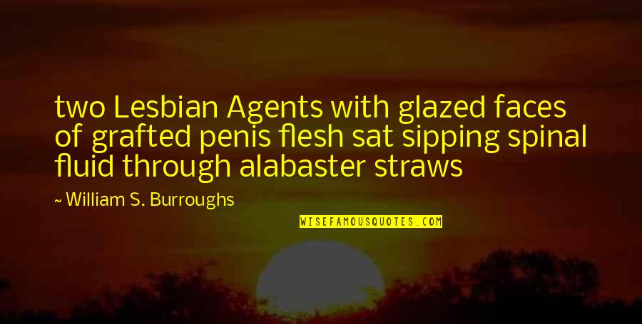 Alabaster Quotes By William S. Burroughs: two Lesbian Agents with glazed faces of grafted