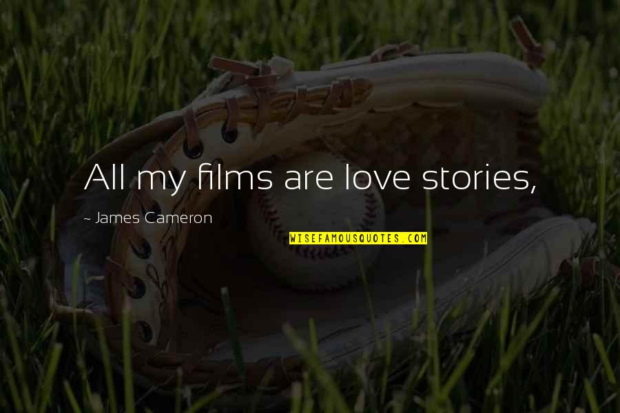 Alabastro White Quotes By James Cameron: All my films are love stories,