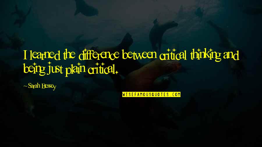 Alabastro White Quotes By Sarah Bessey: I learned the difference between critical thinking and