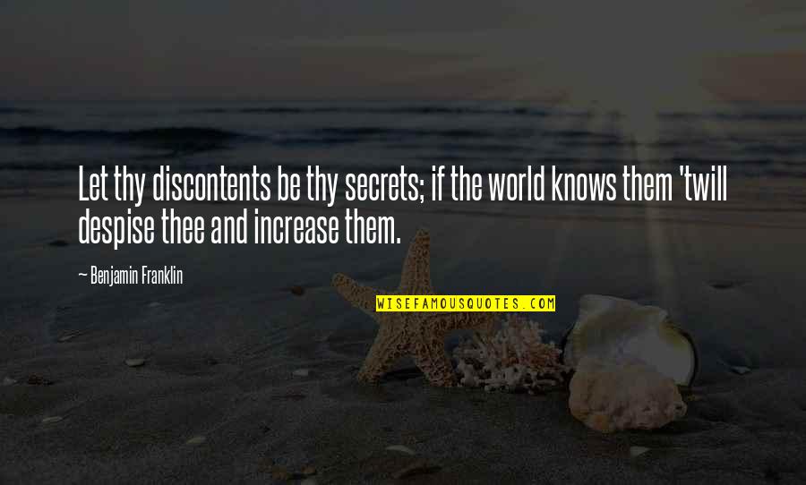 Alabenton Quotes By Benjamin Franklin: Let thy discontents be thy secrets; if the