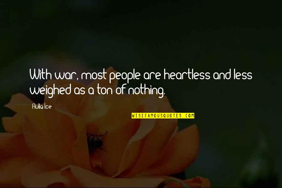 Alabora Nedir Quotes By Auliq Ice: With war, most people are heartless and less
