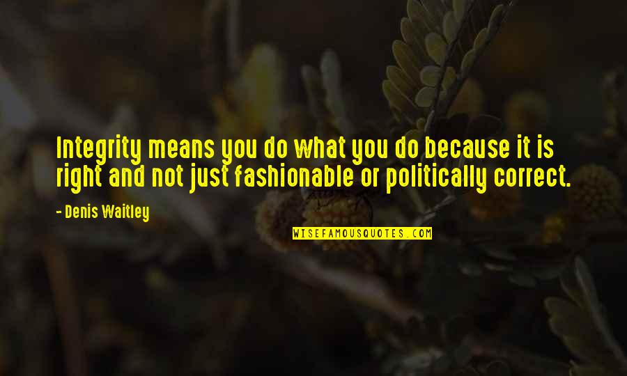 Alabora Nedir Quotes By Denis Waitley: Integrity means you do what you do because Alabora Nedir Quotes By Denis Waitley: Integrity means you do what you do because