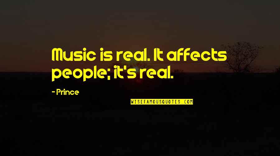 Alabora Nedir Quotes By Prince: Music is real. It affects people; it's real.