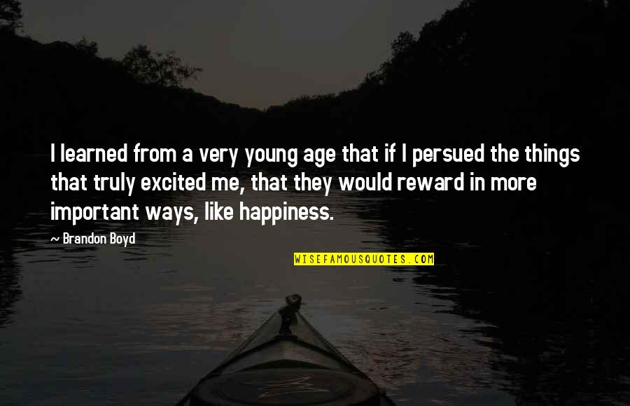 Alabora Tamilan Quotes By Brandon Boyd: I learned from a very young age that Alabora Tamilan Quotes By Brandon Boyd: I learned from a very young age that