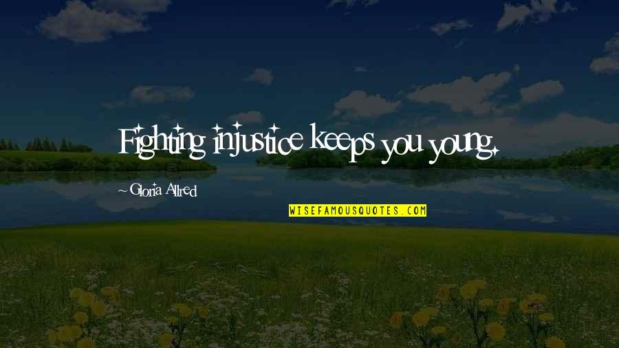 Alacakaranlik 4 Quotes By Gloria Allred: Fighting injustice keeps you young.