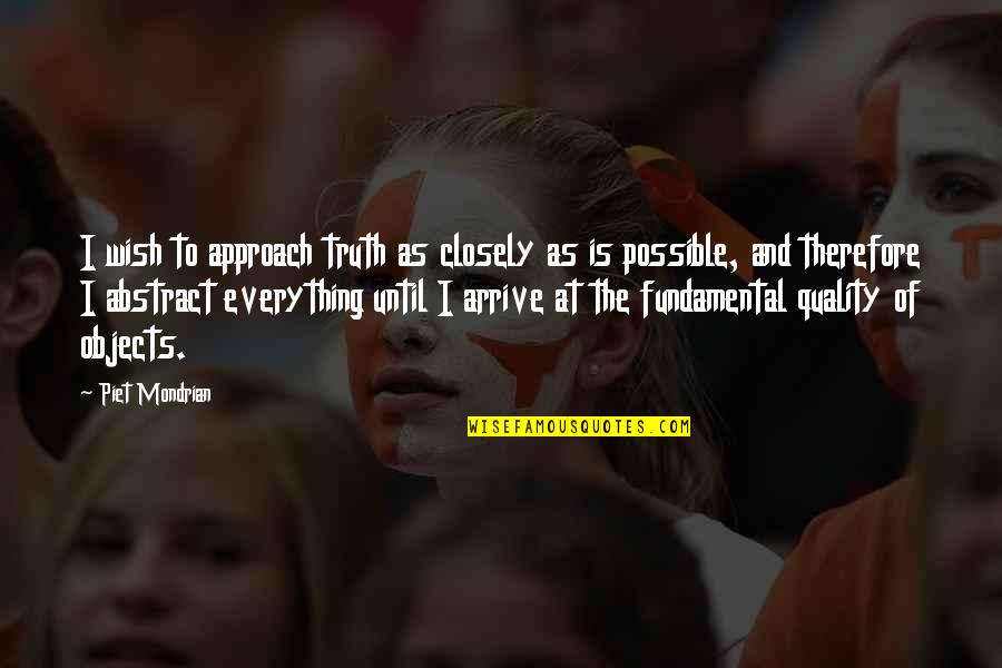 Alacakaranlik 5 Quotes By Piet Mondrian: I wish to approach truth as closely as Alacakaranlik 5 Quotes By Piet Mondrian: I wish to approach truth as closely as
