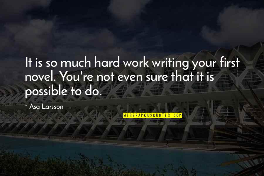 Alacali Quotes By Asa Larsson: It is so much hard work writing your Alacali Quotes By Asa Larsson: It is so much hard work writing your