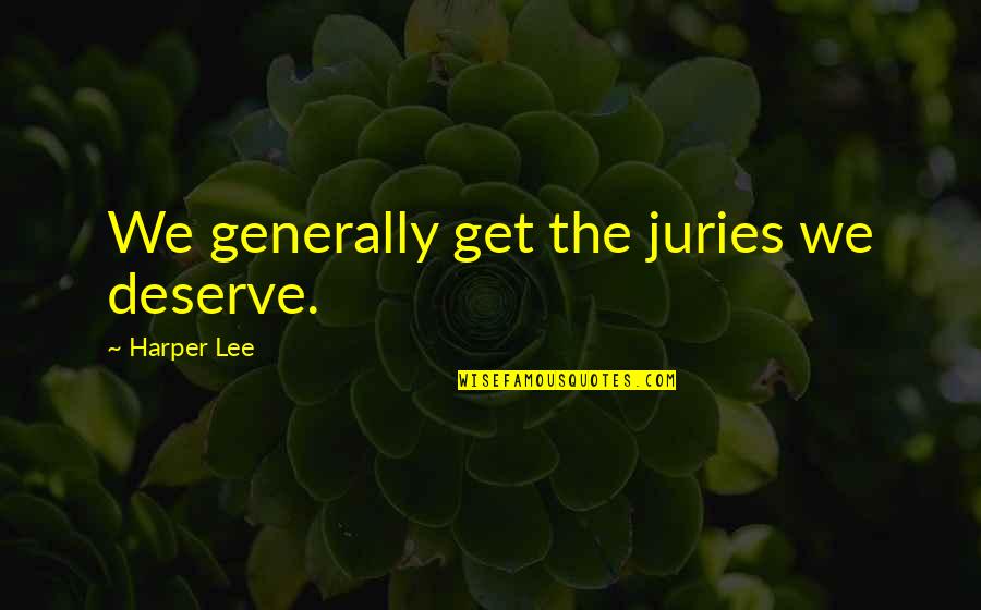 Alacena Definicion Quotes By Harper Lee: We generally get the juries we deserve.