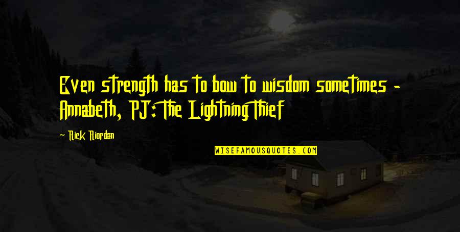 Alackday Quotes By Rick Riordan: Even strength has to bow to wisdom sometimes
