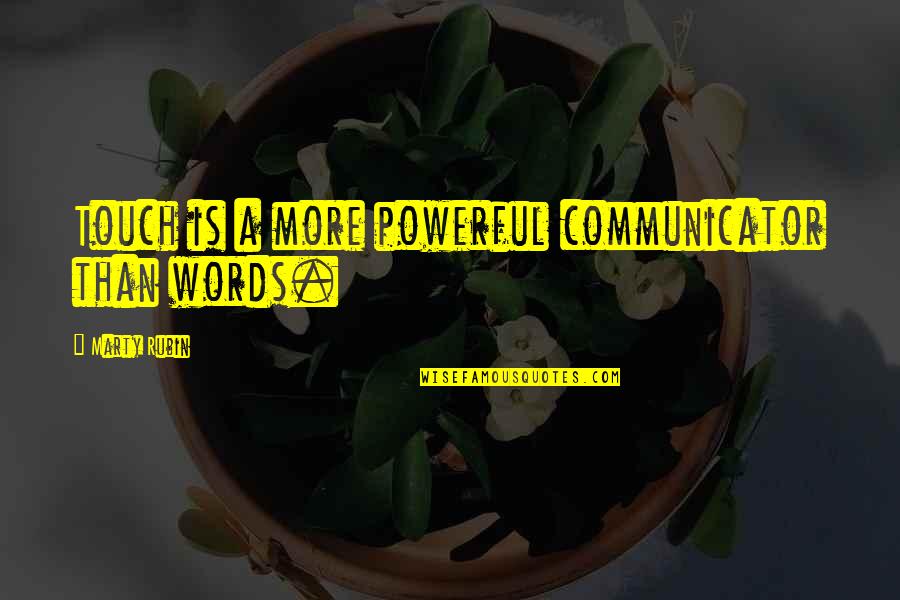 Alacranes De Durango Quotes By Marty Rubin: Touch is a more powerful communicator than words. Alacranes De Durango Quotes By Marty Rubin: Touch is a more powerful communicator than words.