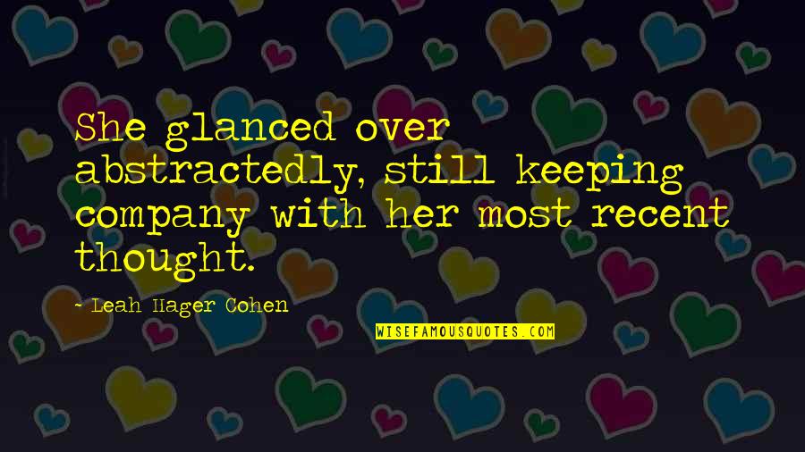 Alacrity Synonyms Quotes By Leah Hager Cohen: She glanced over abstractedly, still keeping company with