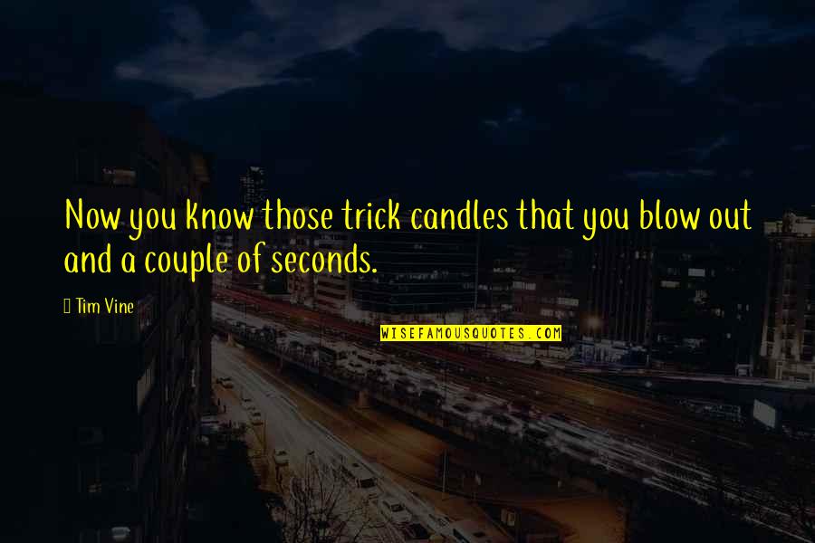 Alacrity Synonyms Quotes By Tim Vine: Now you know those trick candles that you