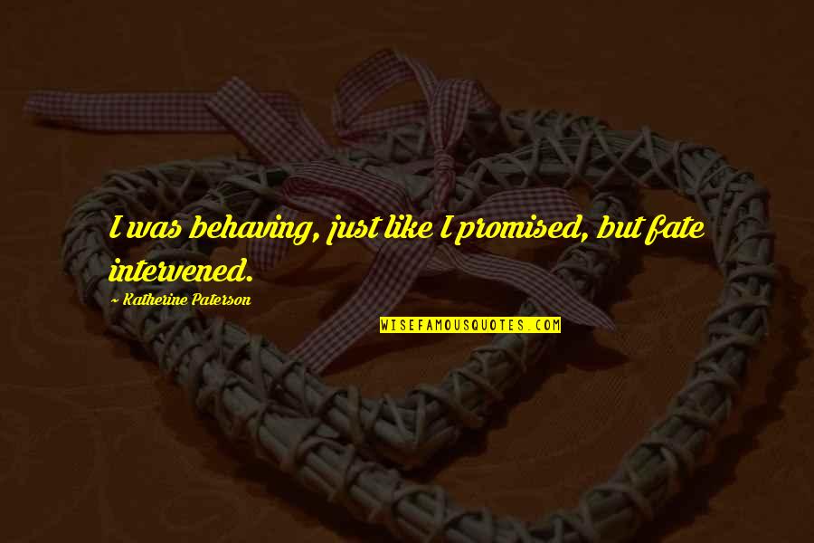 Aladar Disney Quotes By Katherine Paterson: I was behaving, just like I promised, but Aladar Disney Quotes By Katherine Paterson: I was behaving, just like I promised, but