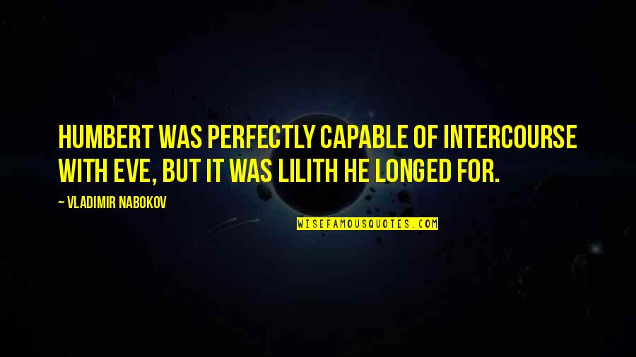 Aladdin And Abu Quotes By Vladimir Nabokov: Humbert was perfectly capable of intercourse with Eve,