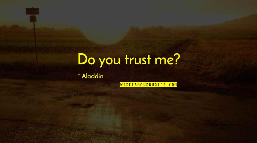 Aladdin And Jasmine Quotes By Aladdin: Do you trust me?
