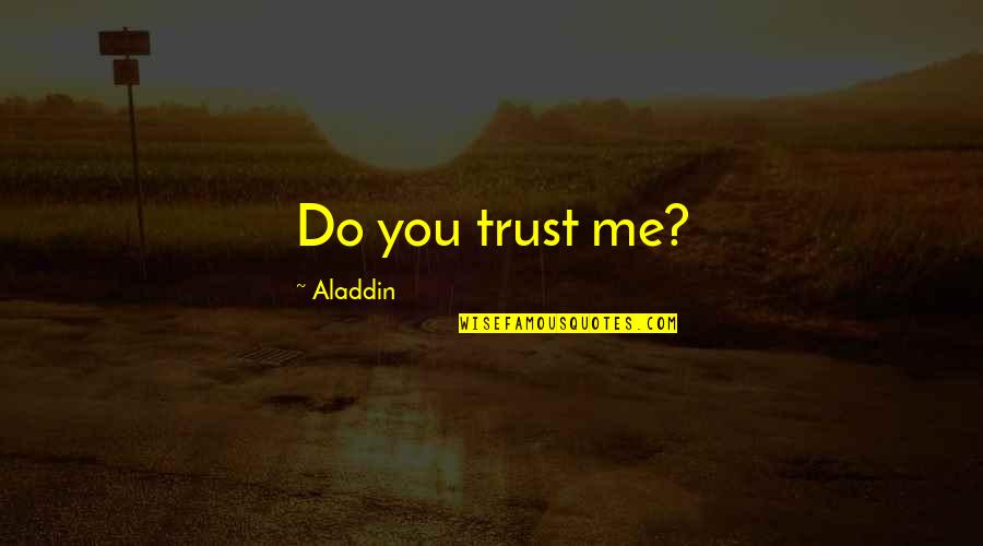 Aladdin Love Quotes By Aladdin: Do you trust me?